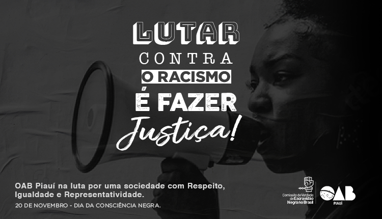 Dia da Consciência Negra: lutar contra o racismo é fazer Justiça! | OAB-PI
