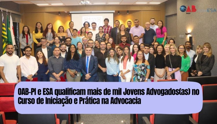 OAB-PI e ESA qualificam mais de mil Jovens Advogados(as) no Curso de Iniciação e Prática na Advocacia
