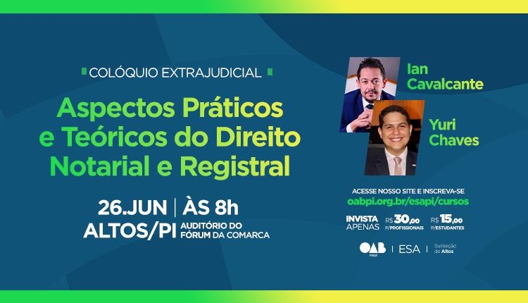 Colóquio Extrajudicial – Aspectos Práticos e Teóricos do Direito Notarial e Registral – Altos/PI